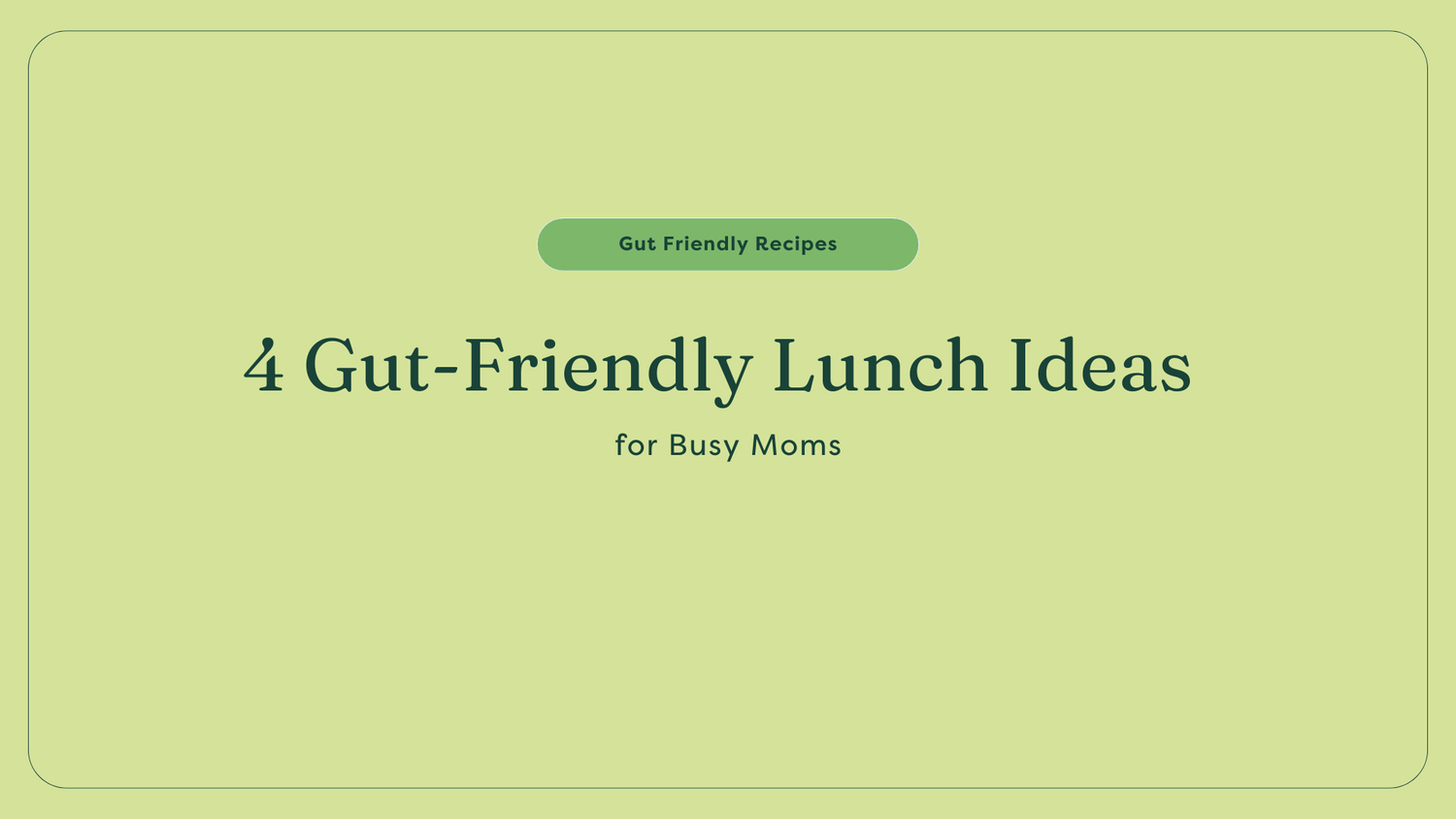 4 Gut-Friendly Lunch Ideas for Busy Moms