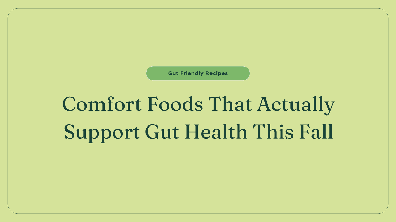 Comfort Foods That Actually Support Gut Health This Fall