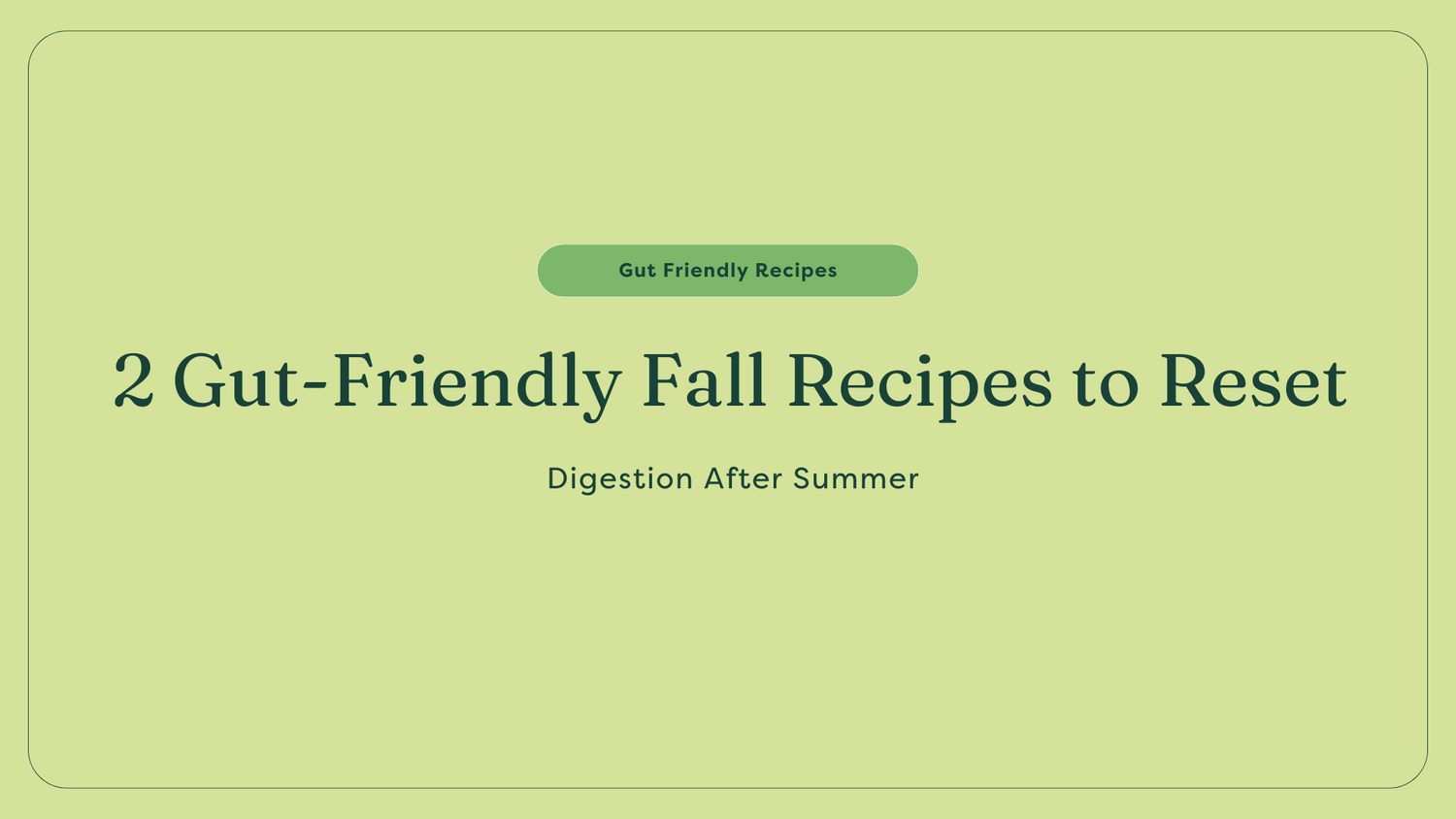 2 Gut-Friendly Fall Recipes to Reset Digestion After Summer