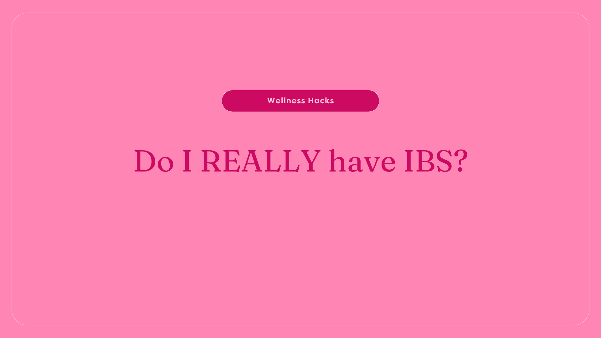 Do I REALLY have IBS?
