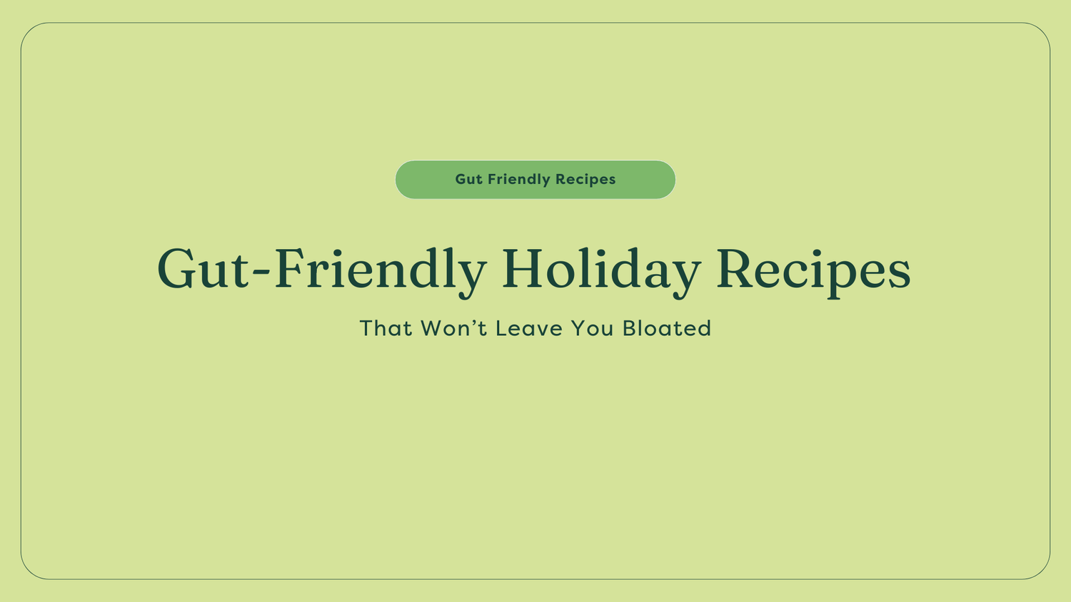 Gut-Friendly Holiday Recipes That Won’t Leave You Bloated