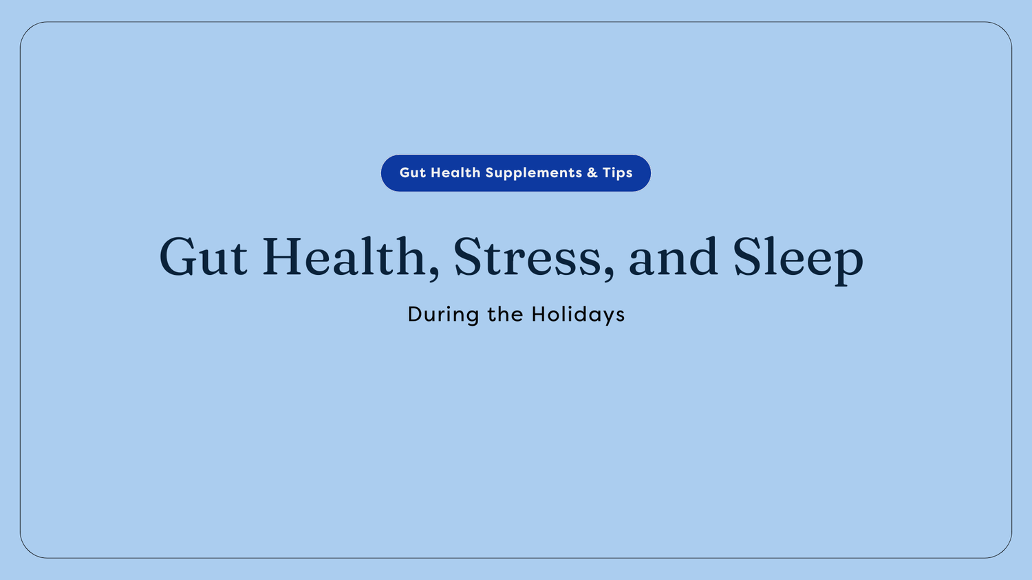 Gut Health, Stress, and Sleep During the Holidays