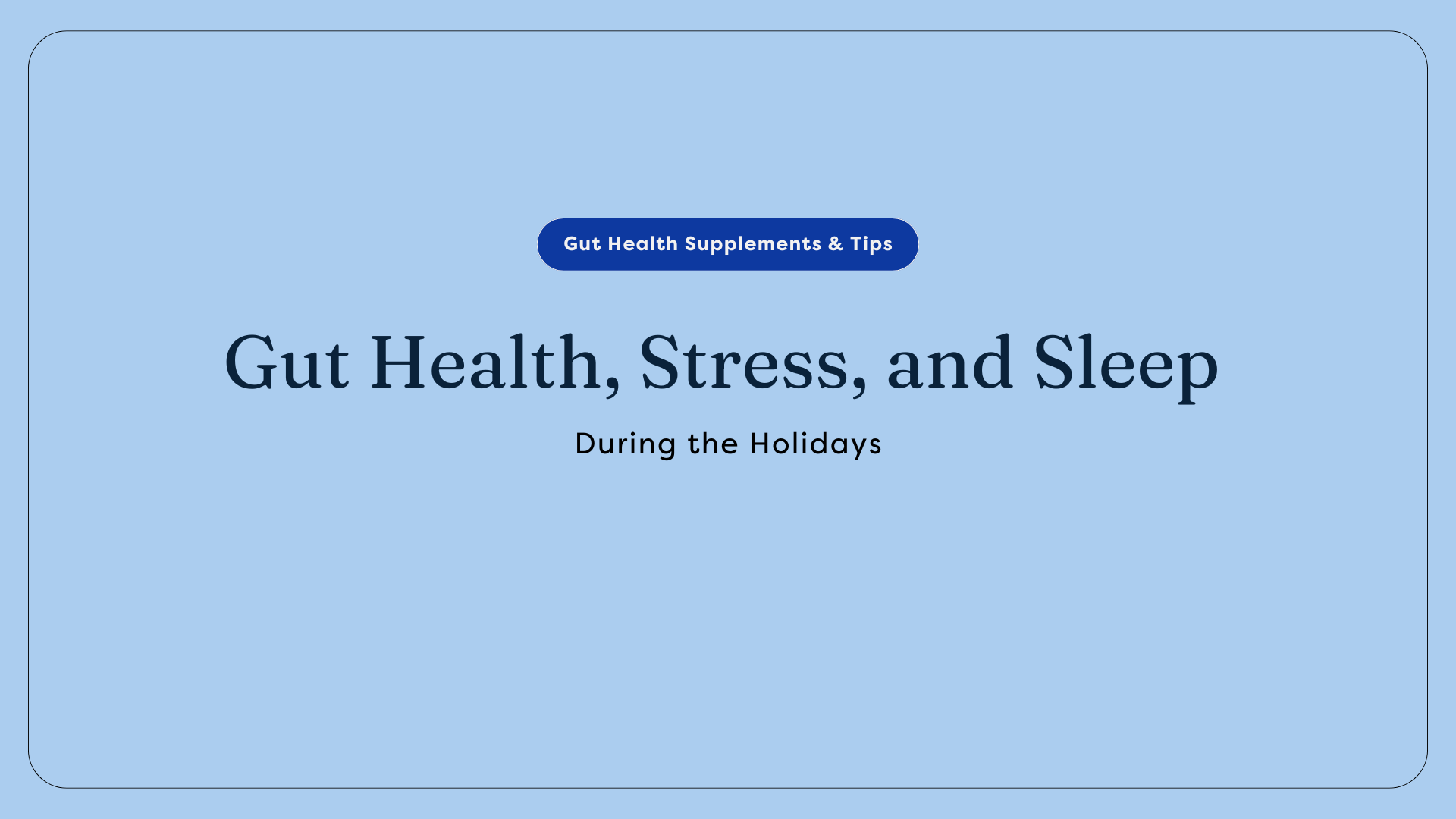 Gut Health, Stress, and Sleep During the Holidays