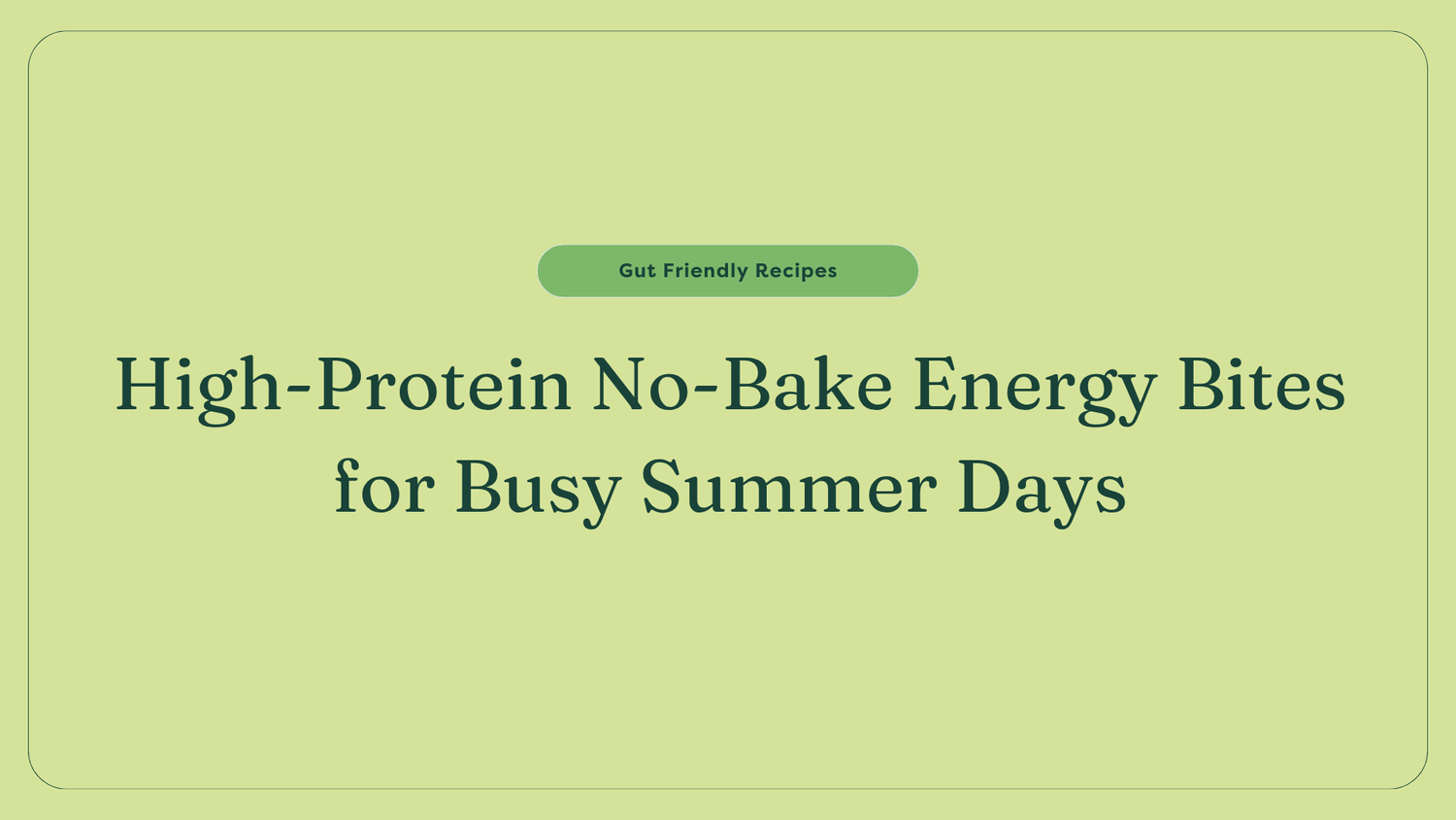 High-Protein No-Bake Energy Bites for Busy Summer Days