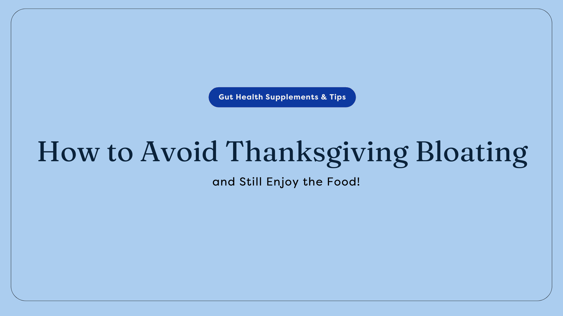 How to Avoid Thanksgiving Bloating (and Still Enjoy the Food!)