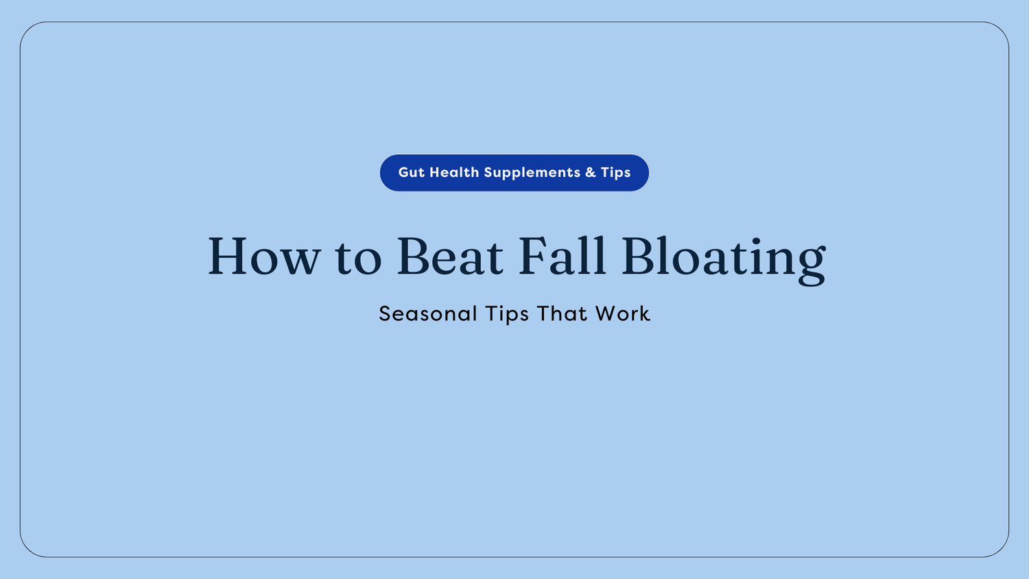 How to Beat Fall Bloating: Seasonal Tips That Work