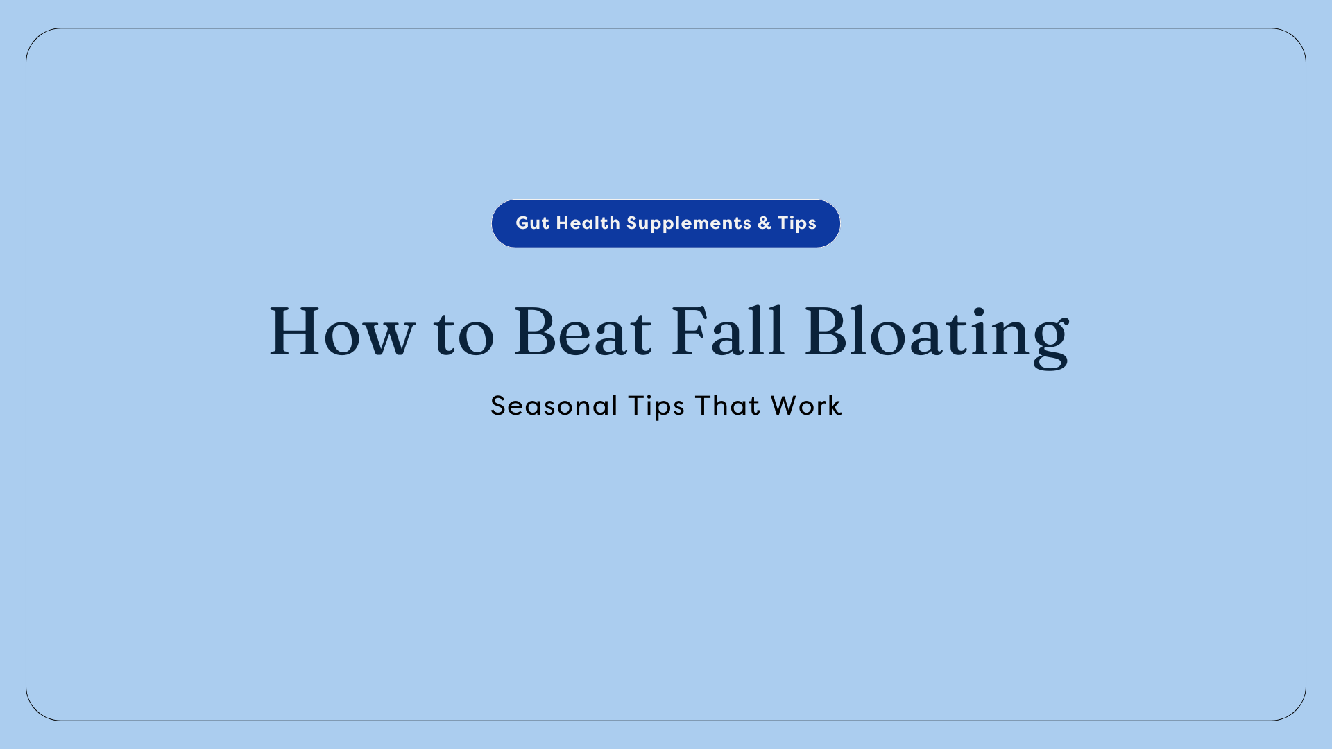 How to Beat Fall Bloating: Seasonal Tips That Work