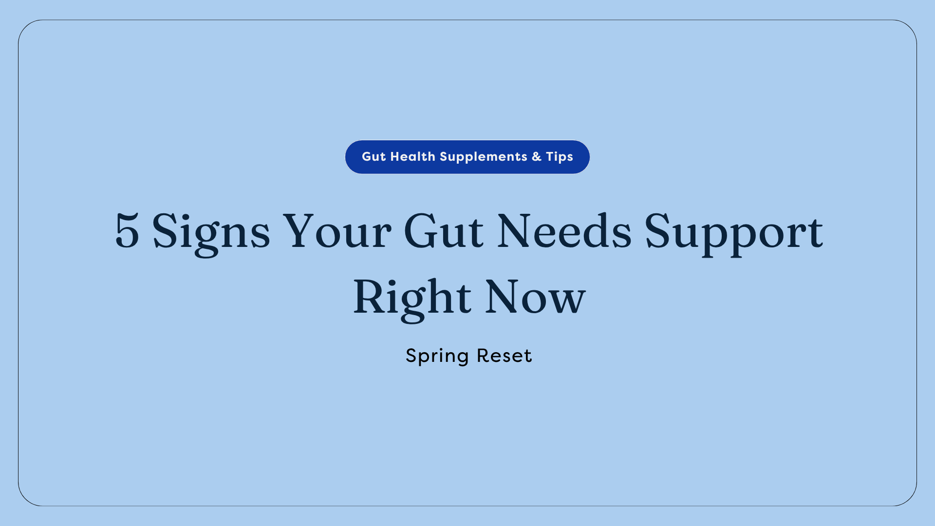 Spring Gut Reset: 5 Signs Your Gut Needs Support