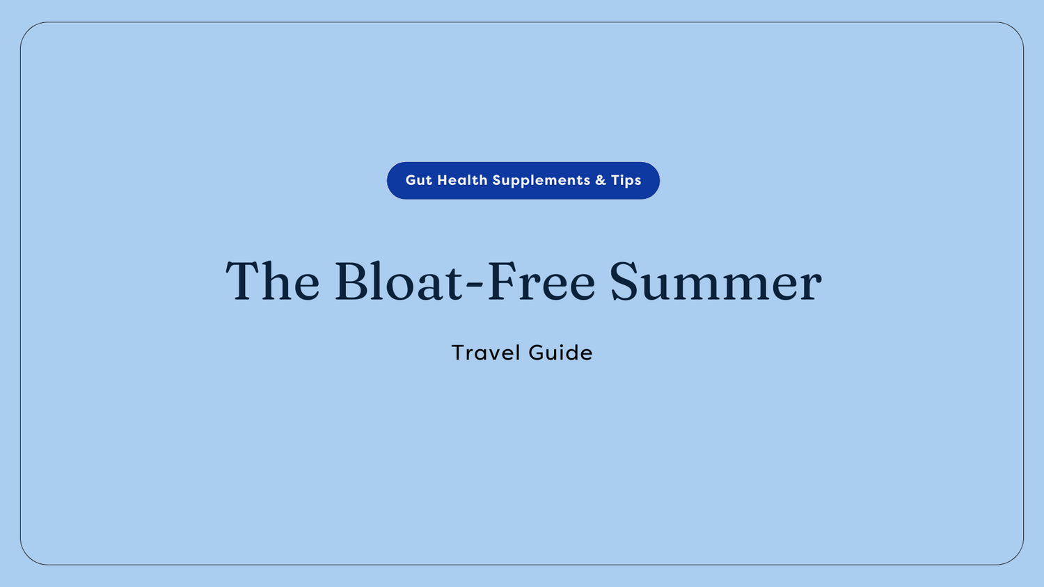 The Bloat-Free Summer Travel Guide