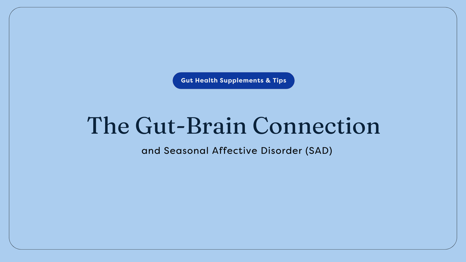 The Gut-Brain Connection and Seasonal Affective Disorder (SAD)