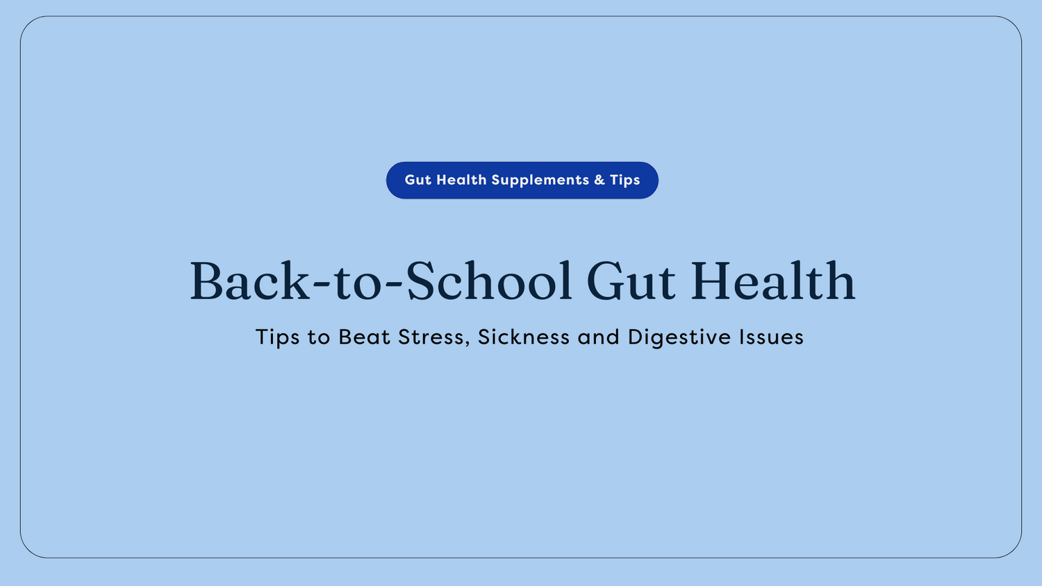 Back-to-School Gut Health: Tips to Beat Stress, Sickness and Digestive Issues