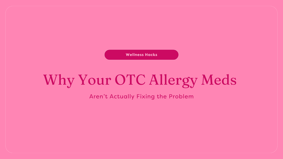 Why Your OTC Allergy Meds Aren’t Actually Fixing the Problem