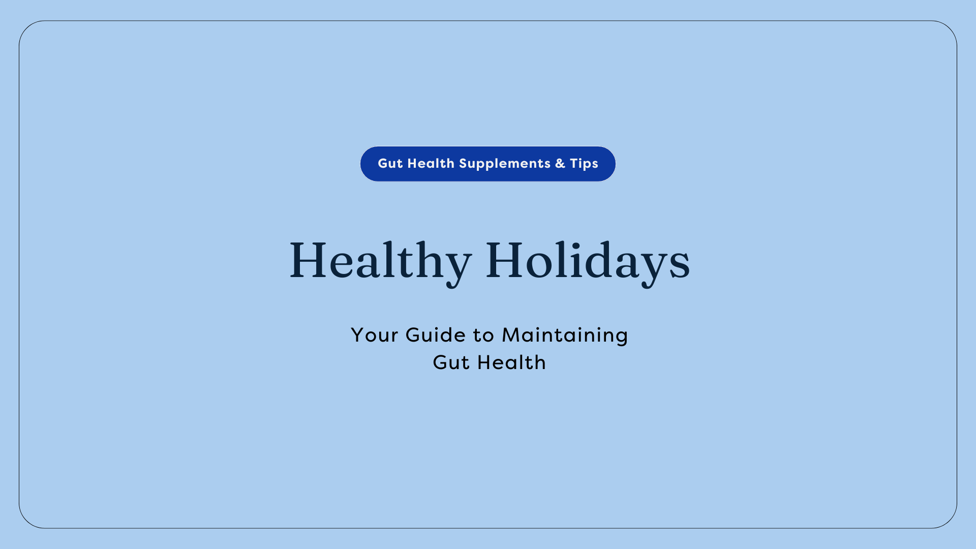 Healthy Holidays: Your Guide to Maintaining Gut Health