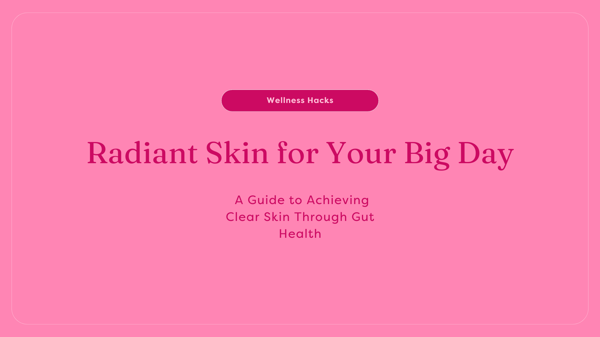 Radiant skin for wedding day