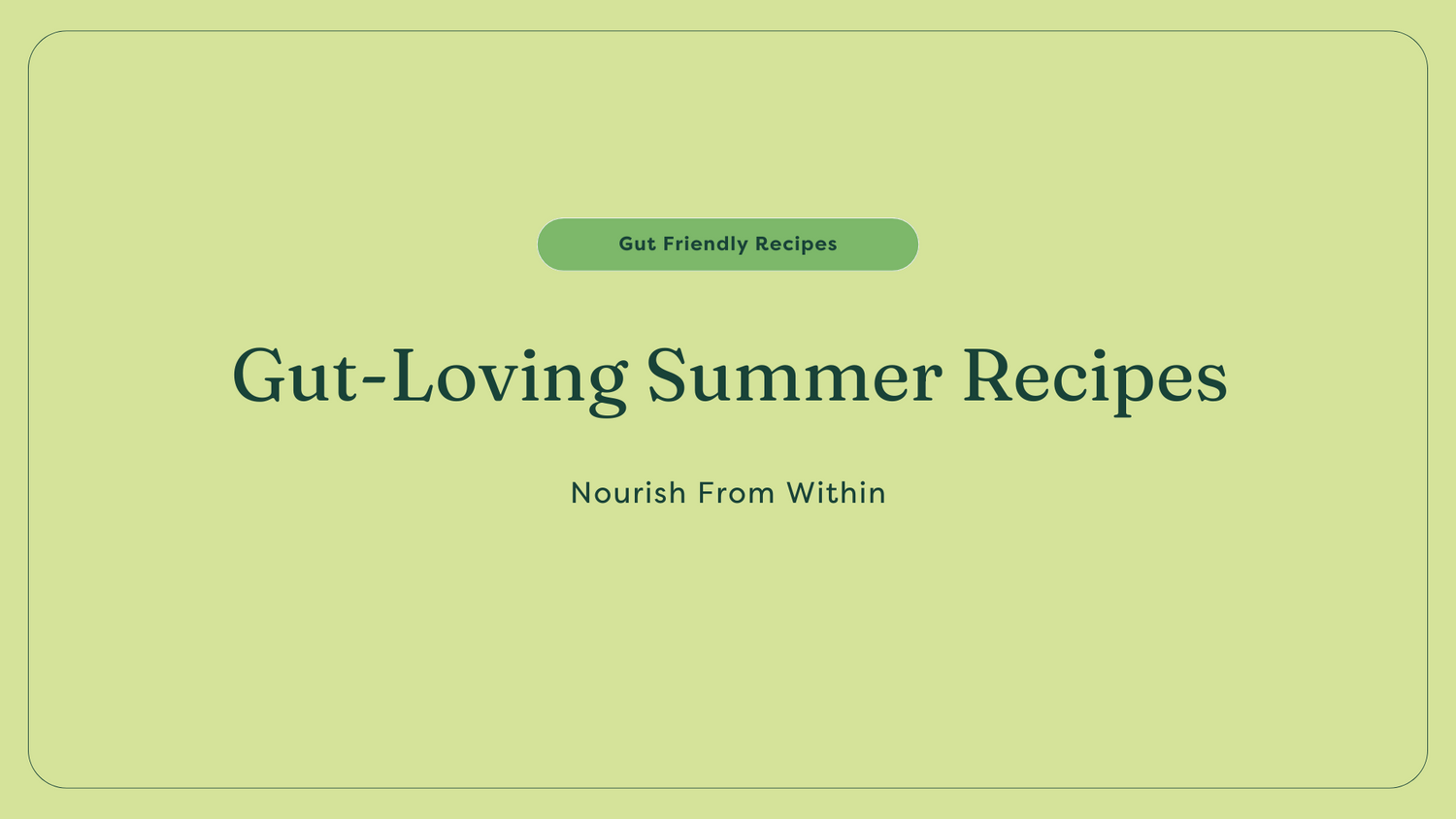 Gut loving summer recipes
