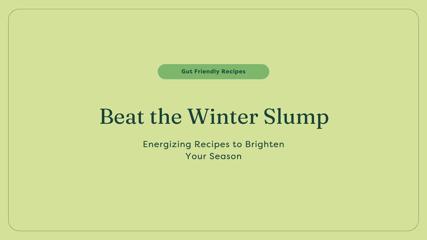 Recipes and Tips to beat the Winter Slump