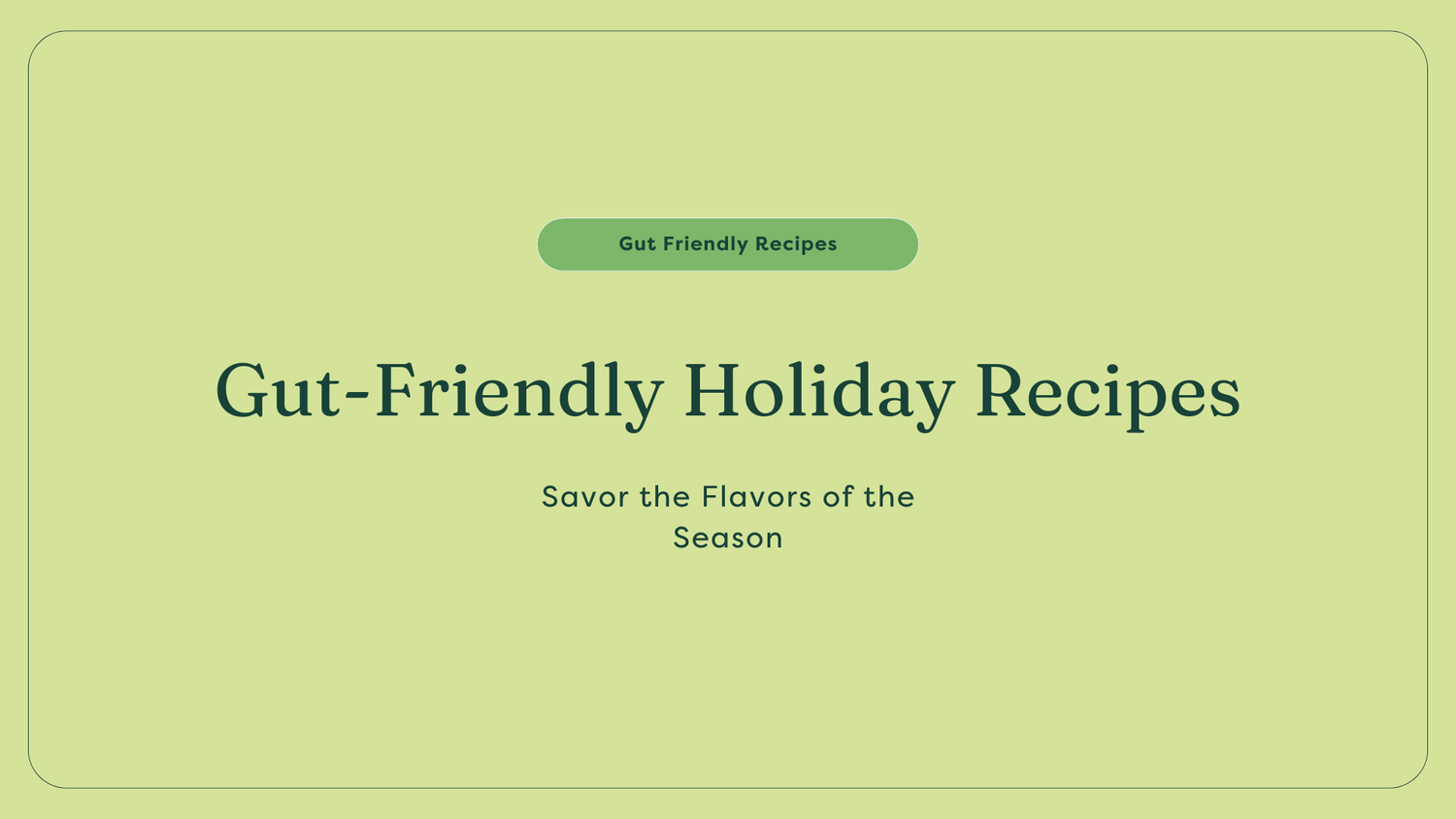 Gut friendly Holiday Recipes