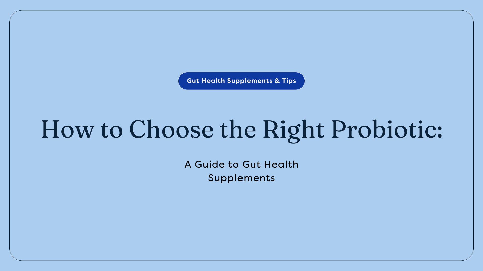How to Choose the Right Probiotic: A Guide to Gut Health Supplements