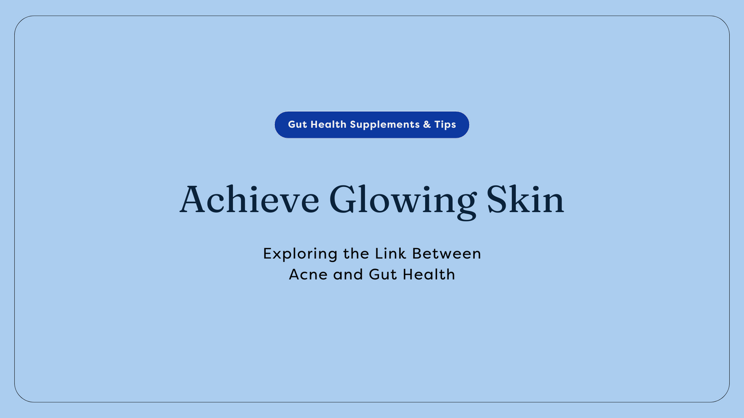 Achieve Glowing Skin: Exploring the Link Between Acne and Gut Health