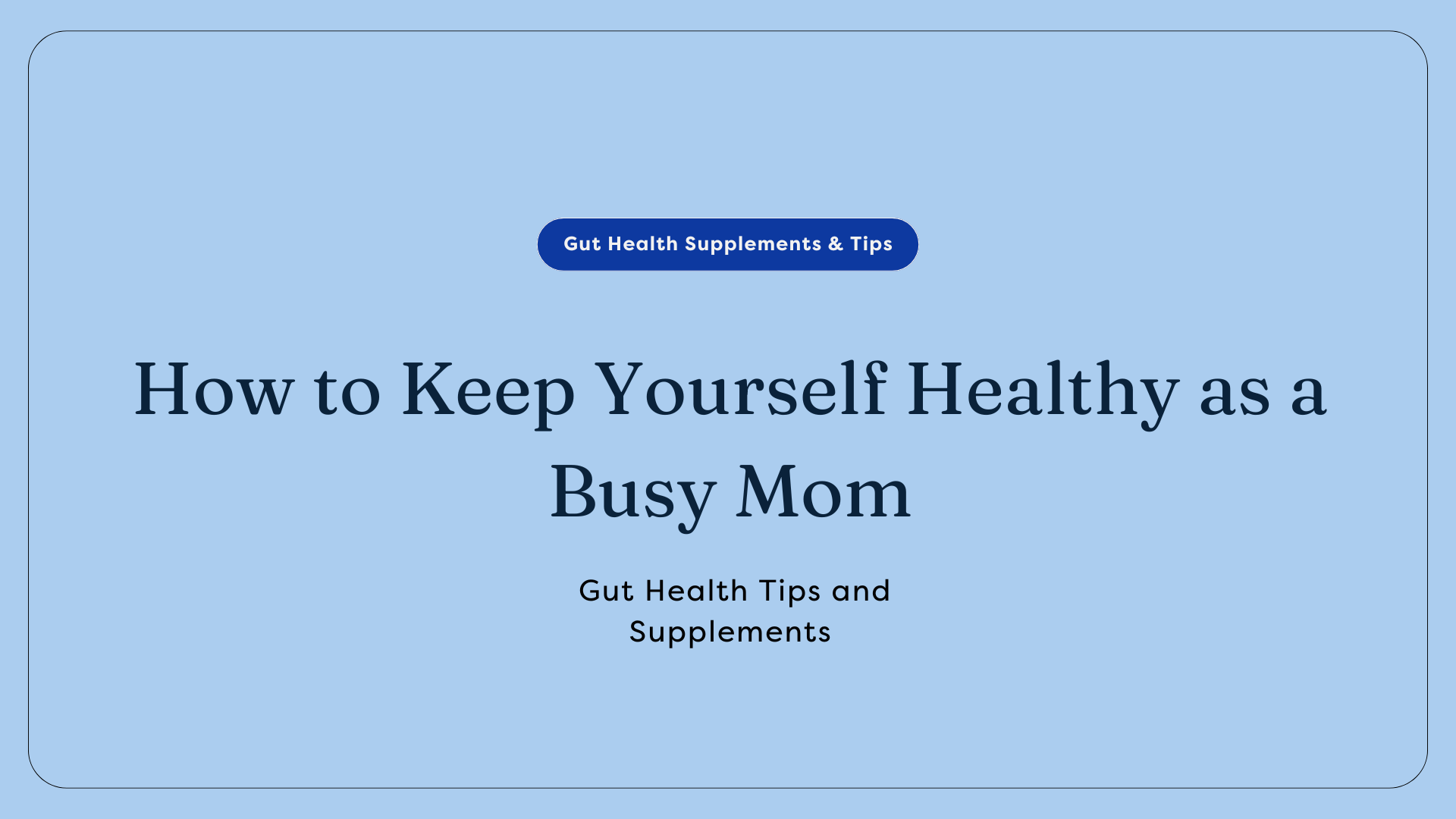 Gut health as a busy mom