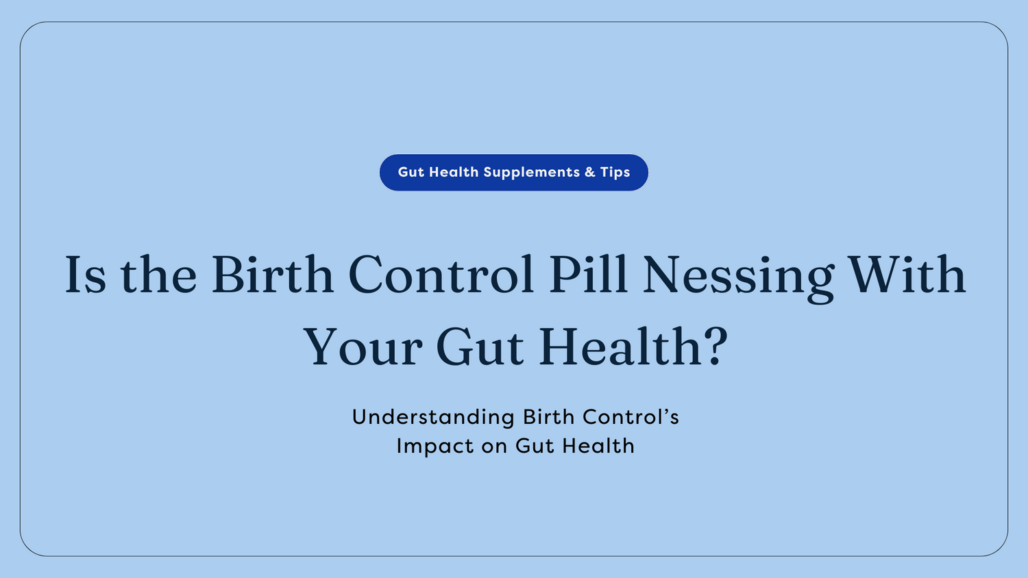 Gut health and birth control