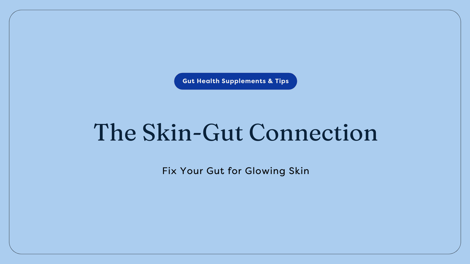 Fix Your Gut for Glowing Skin