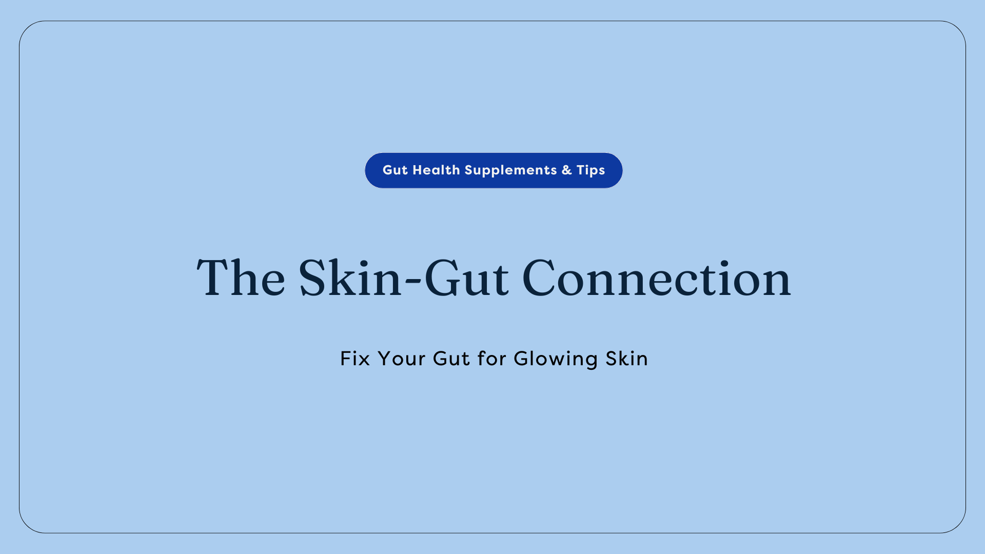 Fix Your Gut for Glowing Skin