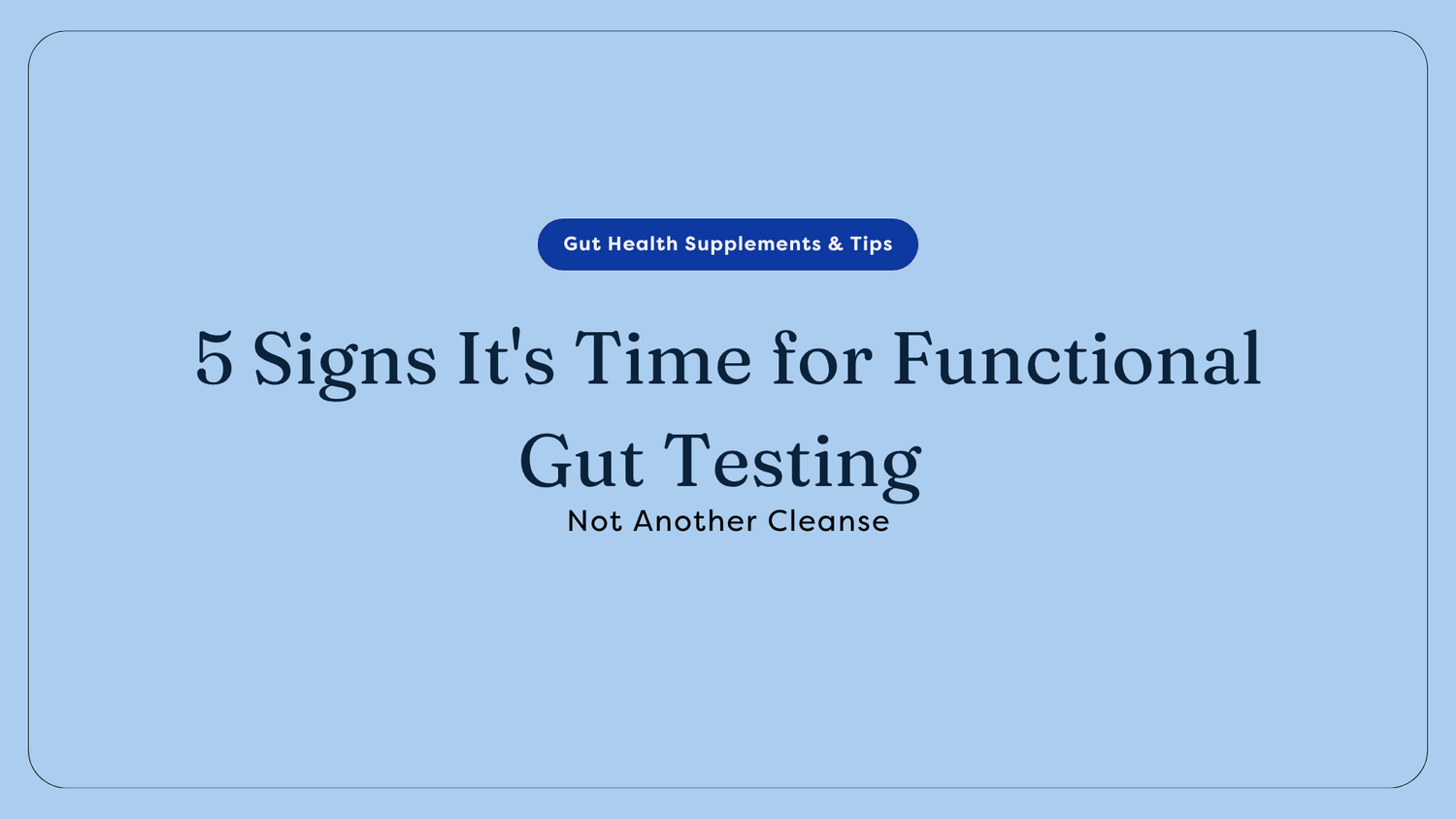 5 Signs It's Time for Functional Gut Testing