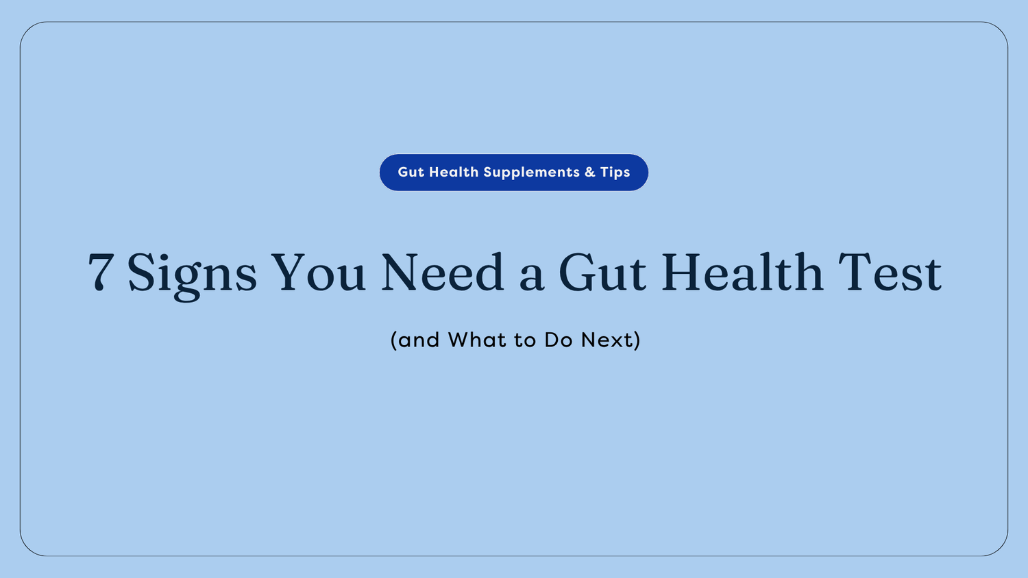 7 Signs You Need a Gut Health Test (and What to Do Next) | GutPersonal