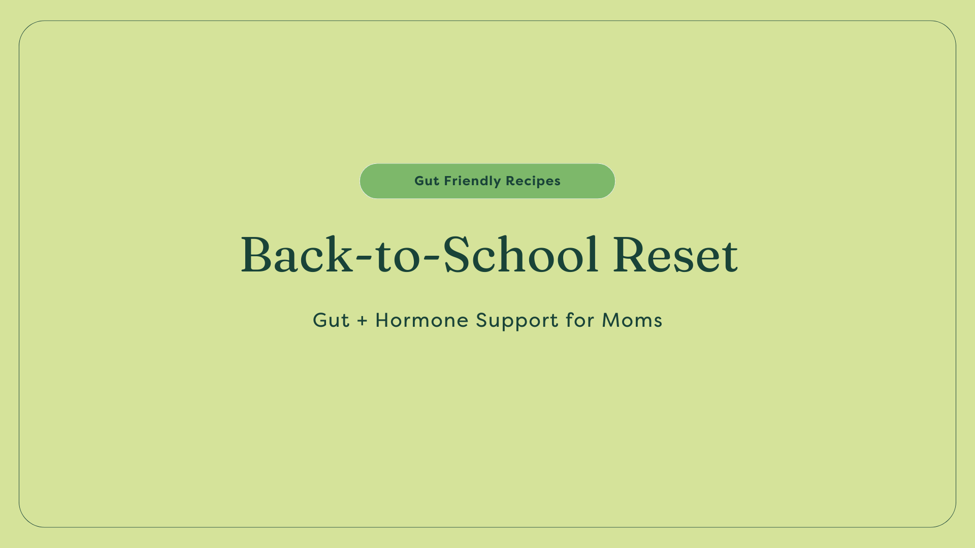 Back-to-School Reset: Gut + Hormone Support for Moms