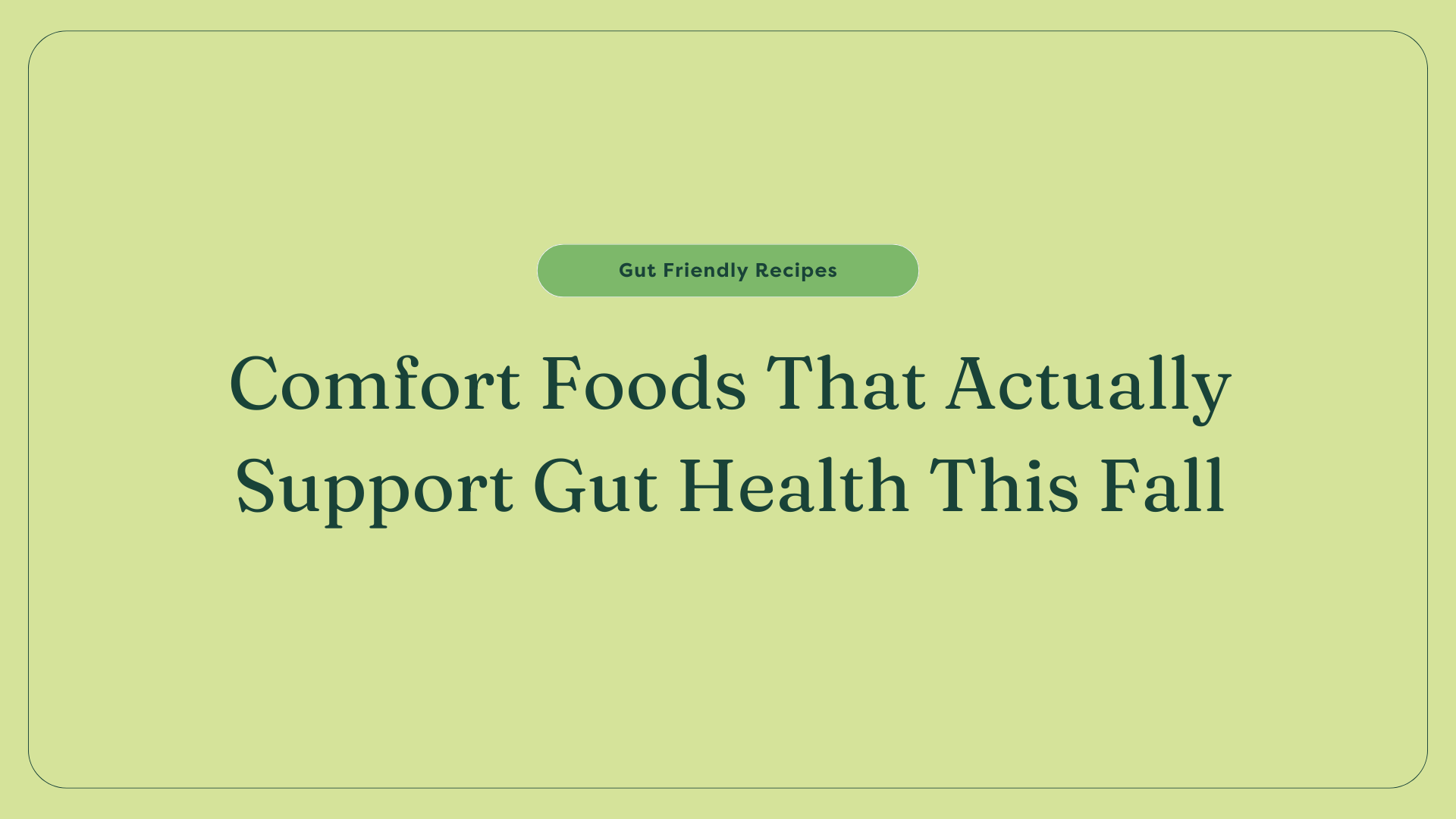 Comfort Foods That Actually Support Gut Health This Fall