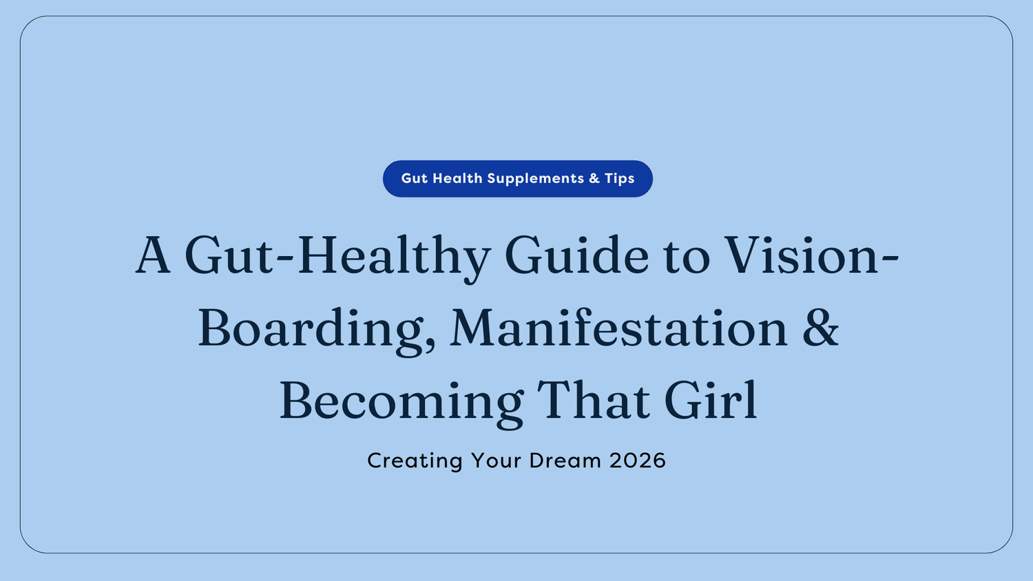 Creating Your Dream 2026: A Gut-Healthy Guide to Vision-Boarding, Manifestation & Becoming That Girl