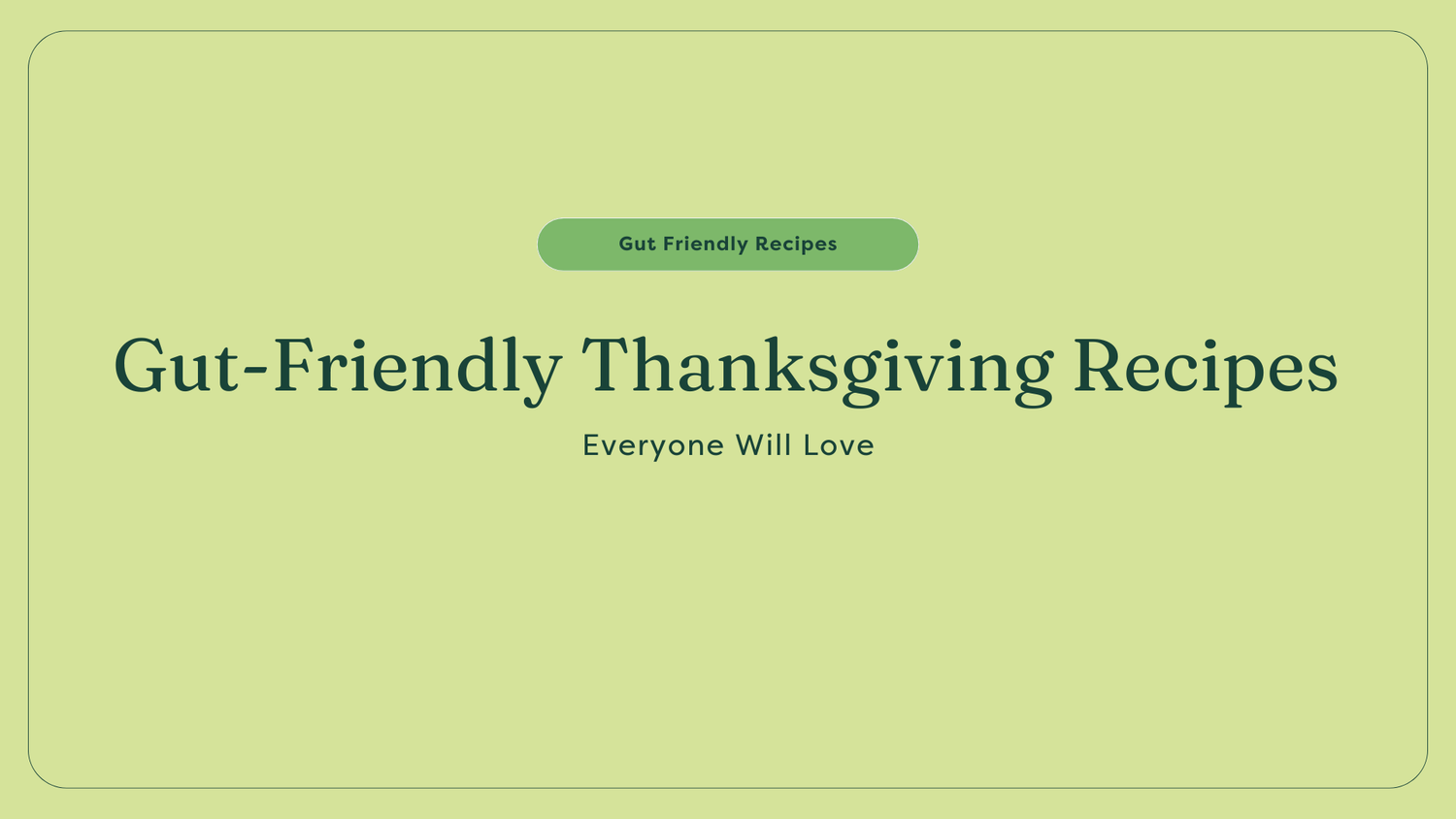 Gut-Friendly Thanksgiving Recipes Everyone Will Love