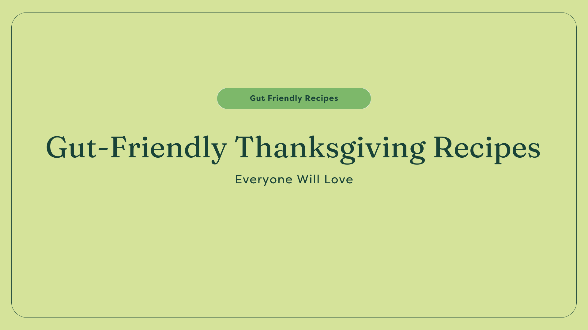 Gut-Friendly Thanksgiving Recipes Everyone Will Love