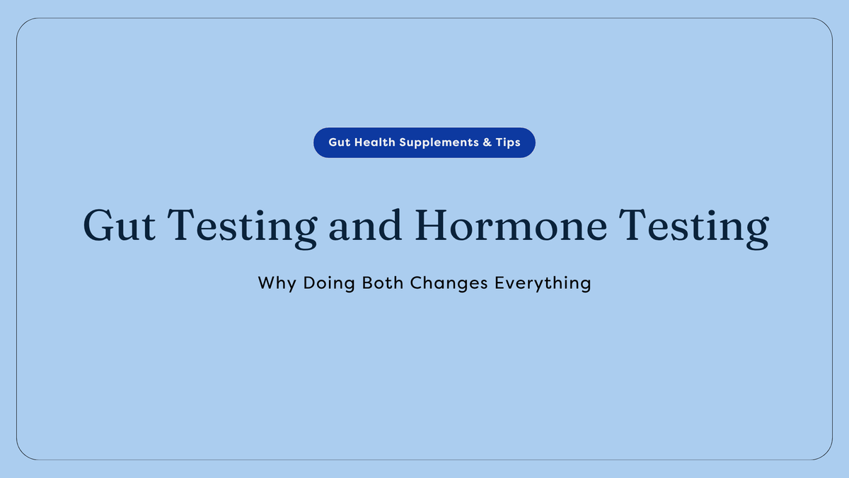 Gut Testing and Hormone Testing: Why Doing Both Changes Everything | GutPersonal