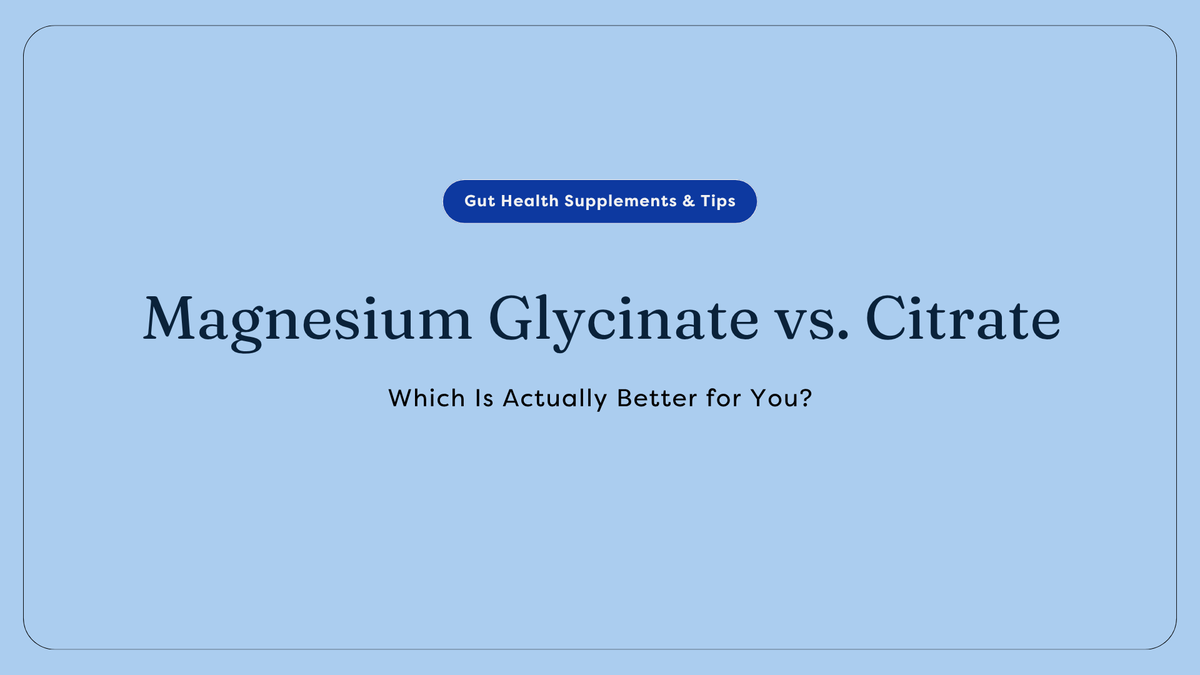 Magnesium Glycinate vs. Citrate: Which Is Actually Better for You? | GutPersonal