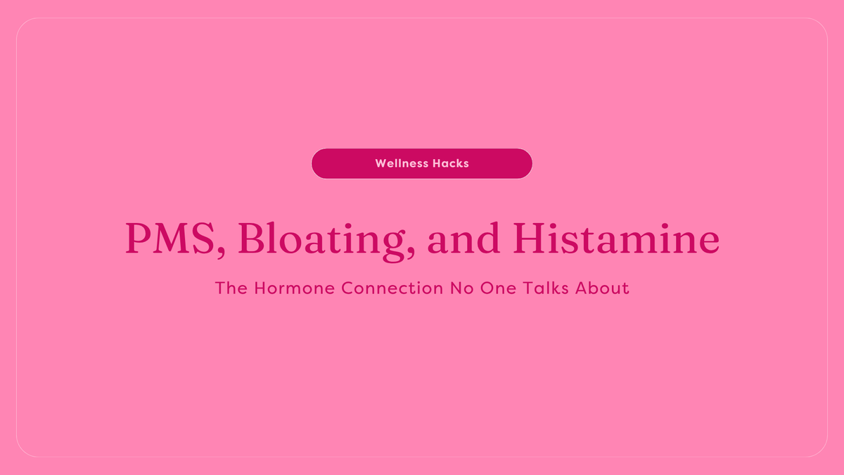PMS, Bloating, and Histamine: The Hormone Connection No One Talks About