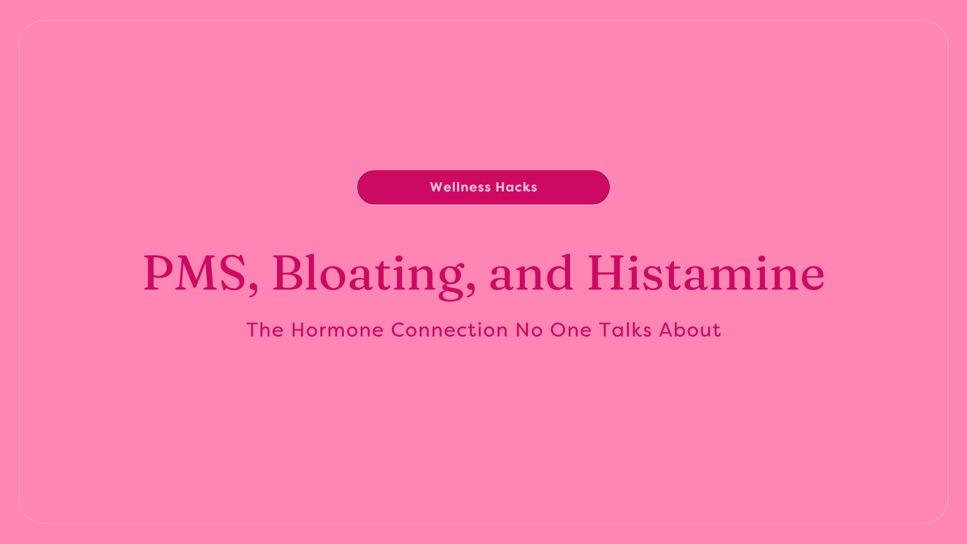 PMS, Bloating, and Histamine: The Hormone Connection No One Talks About