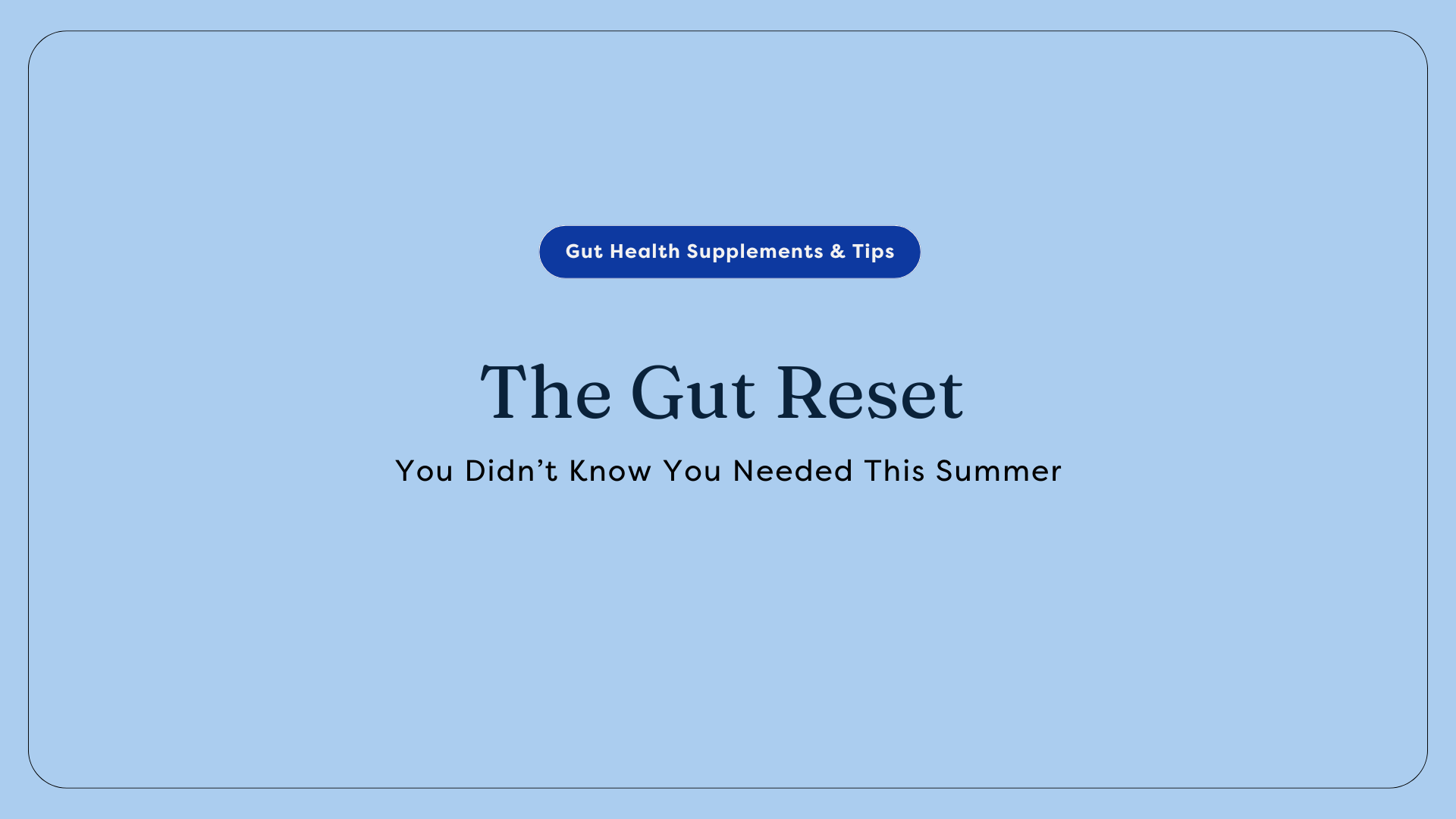 The Gut Reset You Didn’t Know You Needed This Summer