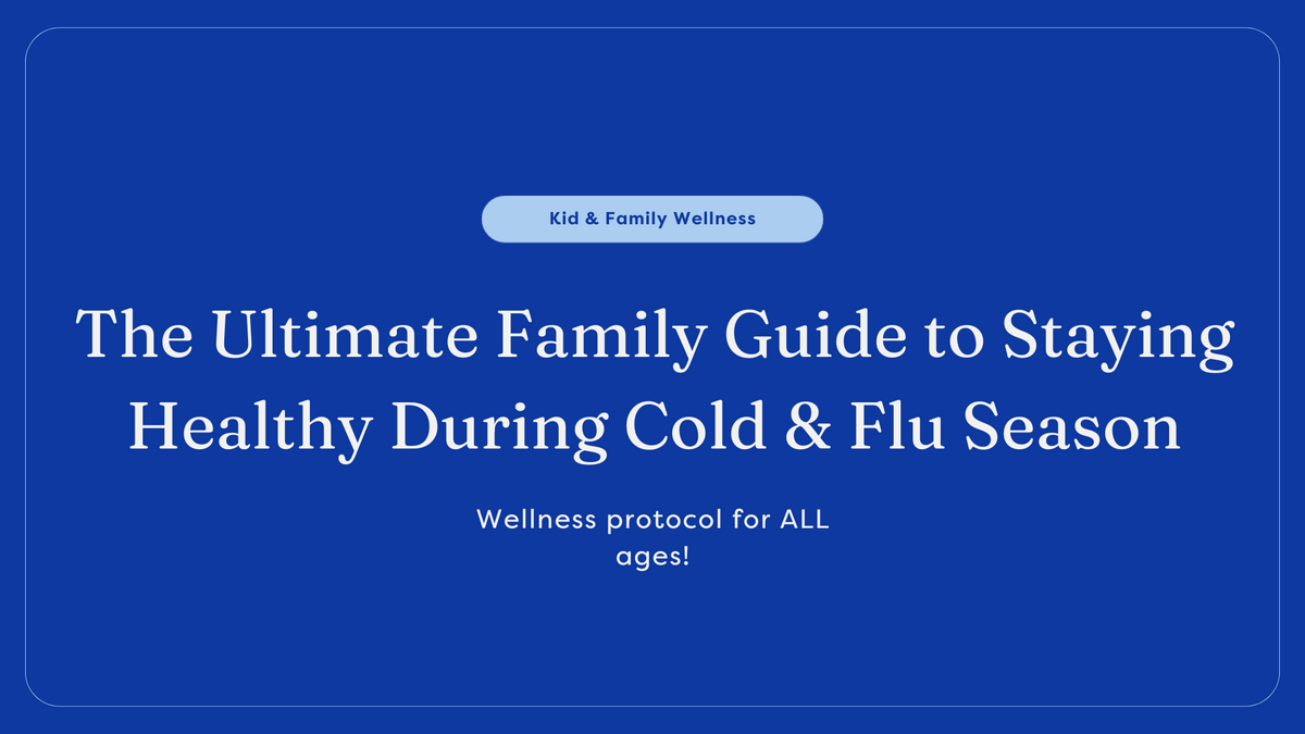 The Ultimate Family Guide to Staying Healthy During Cold and Flu Seaso
