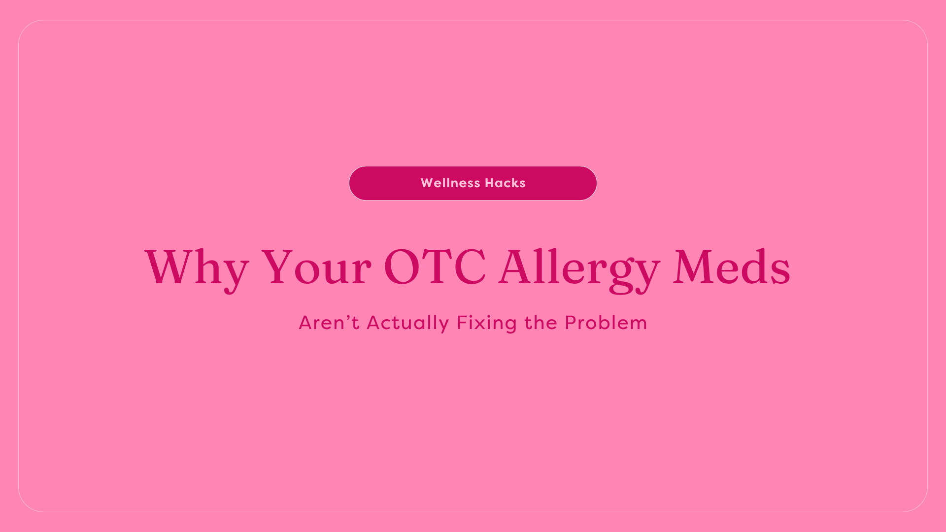 Why Your OTC Allergy Meds Aren’t Actually Fixing the Problem