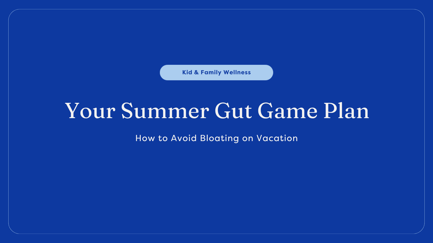 How to Avoid Bloating on Vacation (Summer Gut Guide)