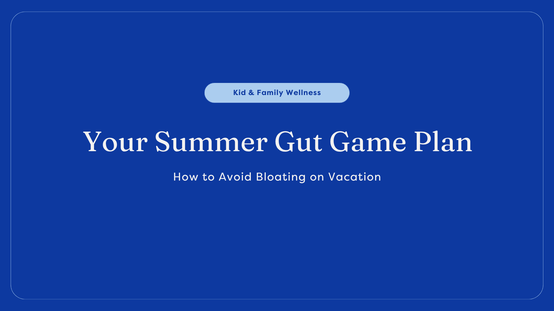 How to Avoid Bloating on Vacation (Summer Gut Guide)