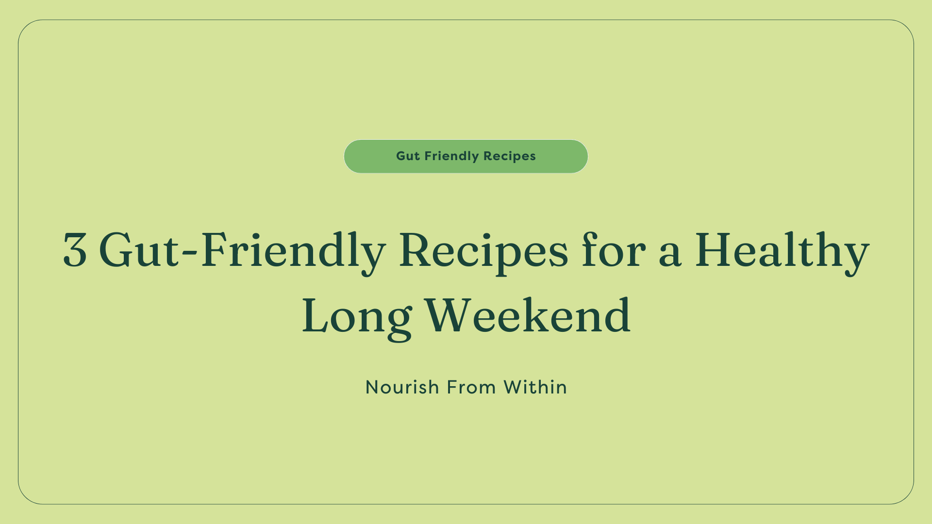 3 gut friendly recipes for long weekend 