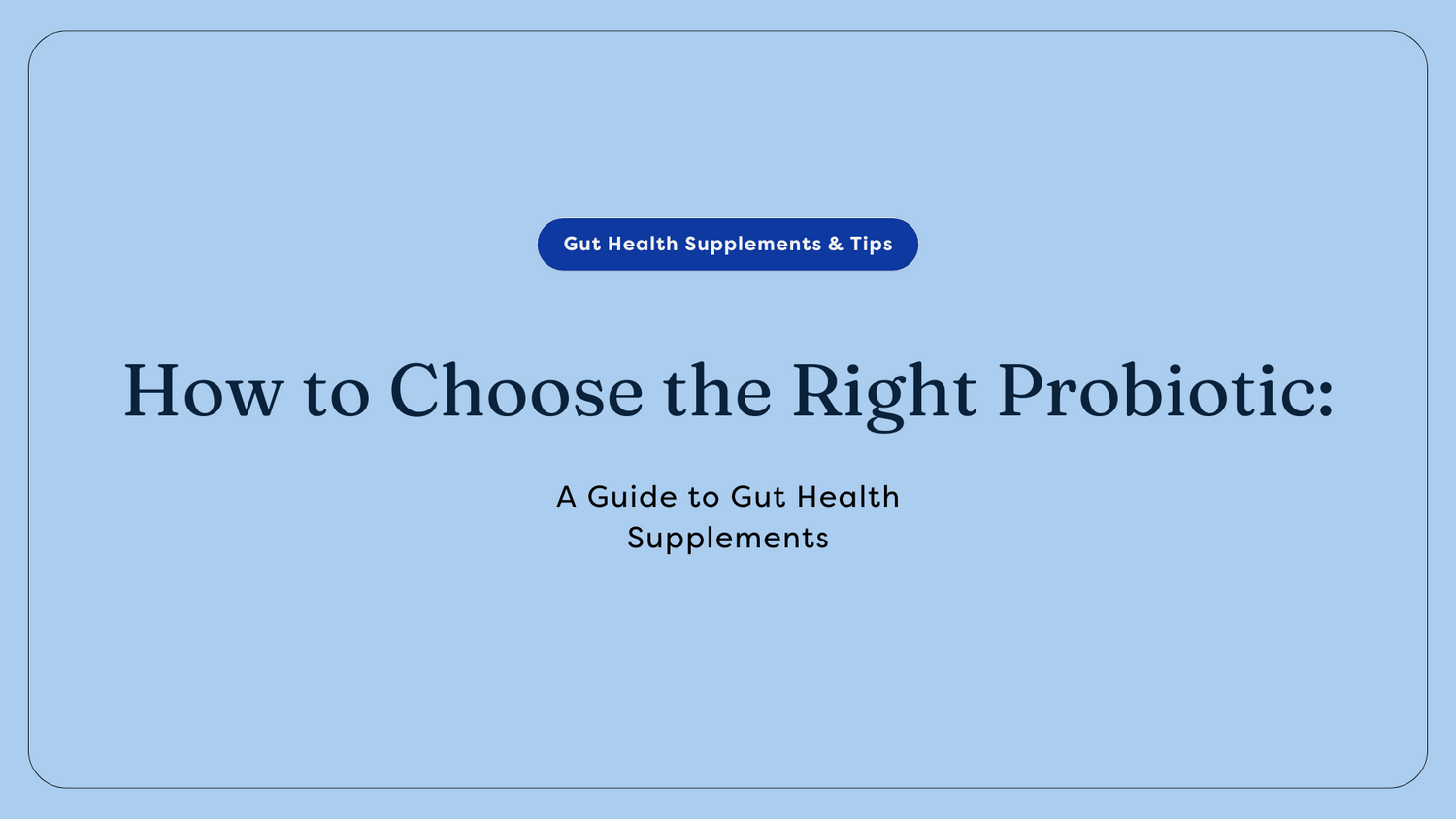 How to Choose the Right Probiotic: A Guide to Gut Health Supplements