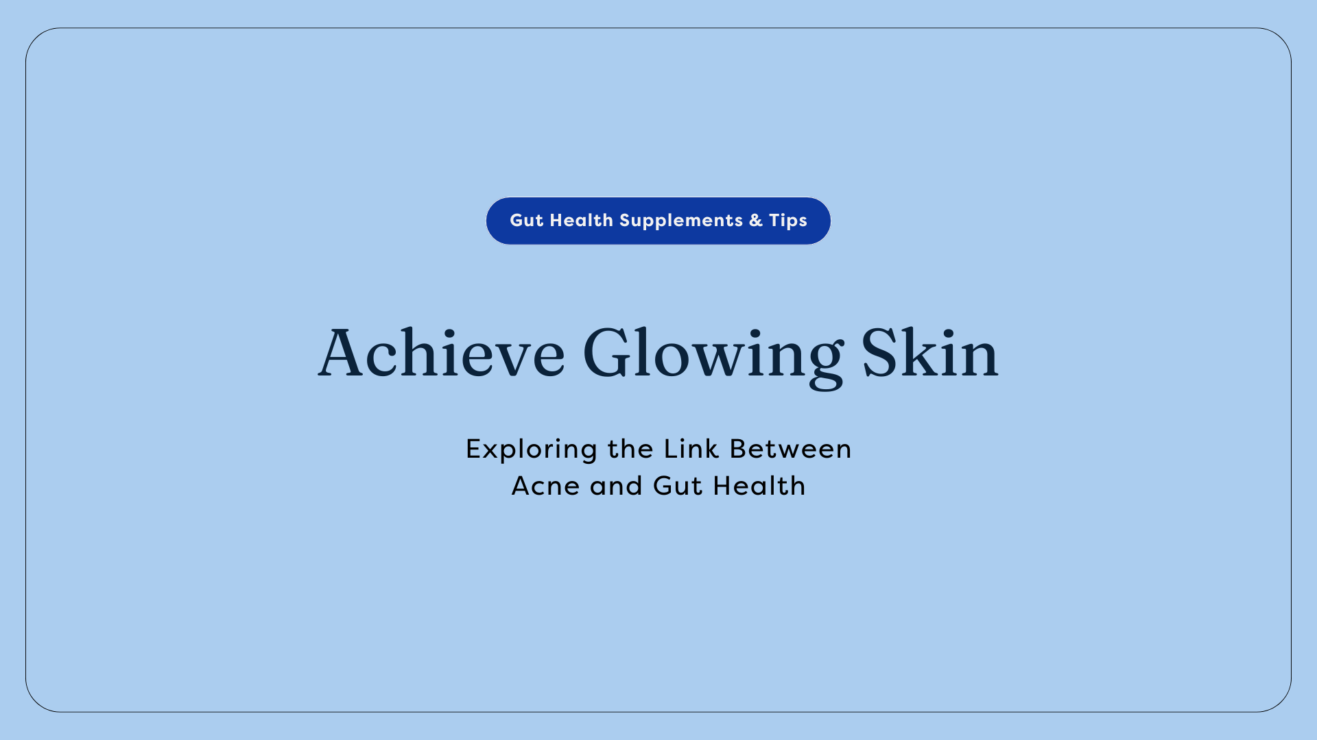 Achieve Glowing Skin: Exploring the Link Between Acne and Gut Health