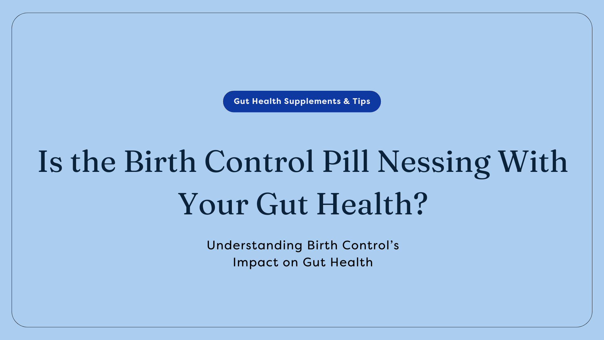 Gut health and birth control